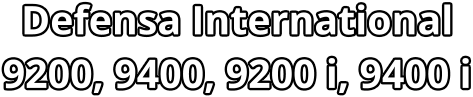 Defensa International 9200, 9400, 9200 i, 9400 i